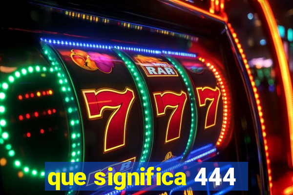 que significa 444