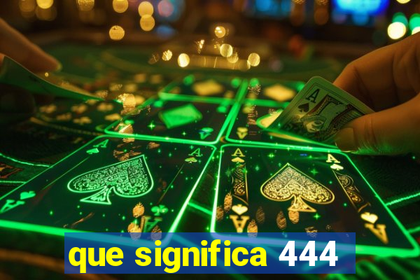 que significa 444