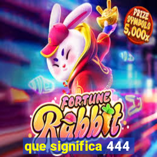 que significa 444