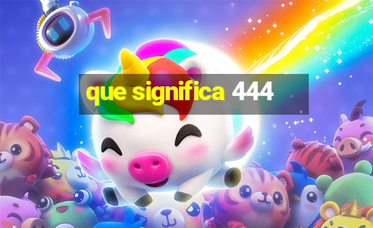 que significa 444