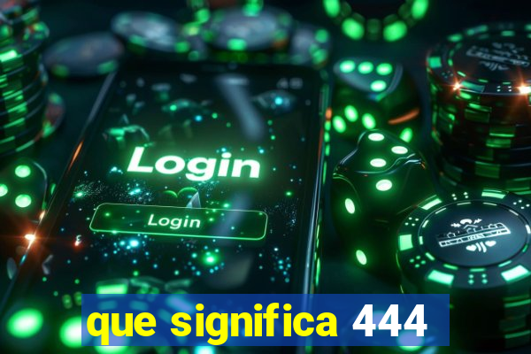 que significa 444