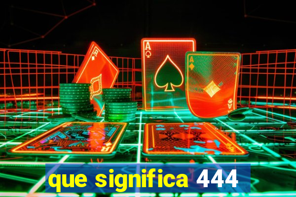 que significa 444