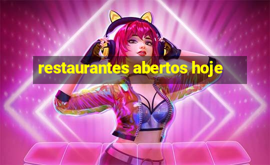 restaurantes abertos hoje