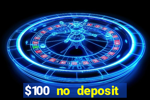 $100 no deposit bonus casino