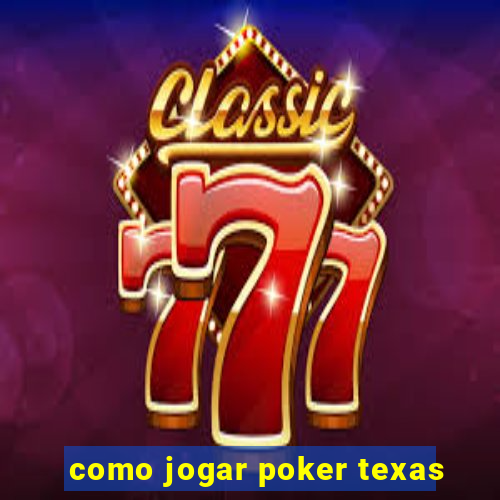 como jogar poker texas