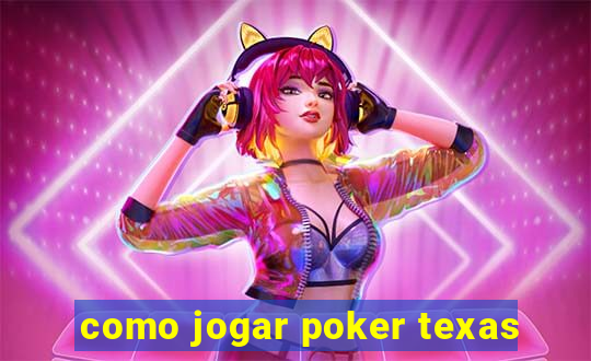 como jogar poker texas