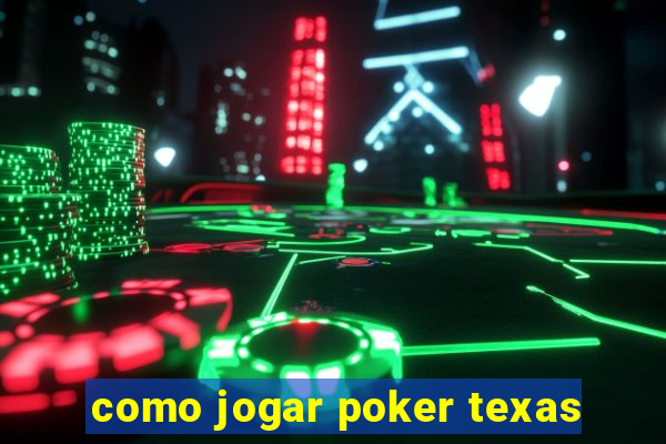 como jogar poker texas