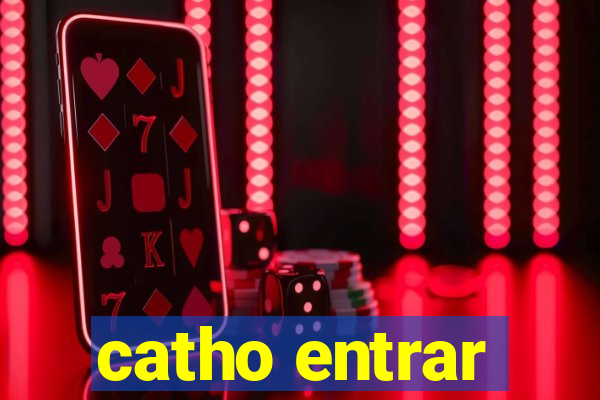 catho entrar