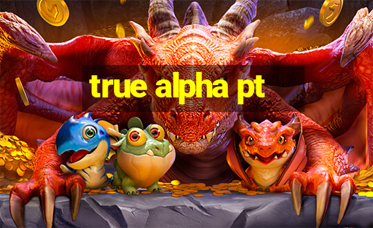 true alpha pt