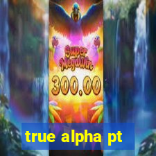 true alpha pt