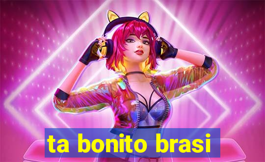 ta bonito brasi