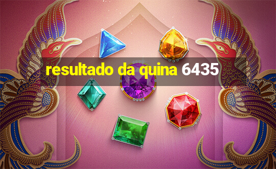 resultado da quina 6435