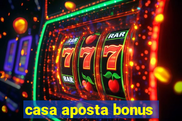 casa aposta bonus