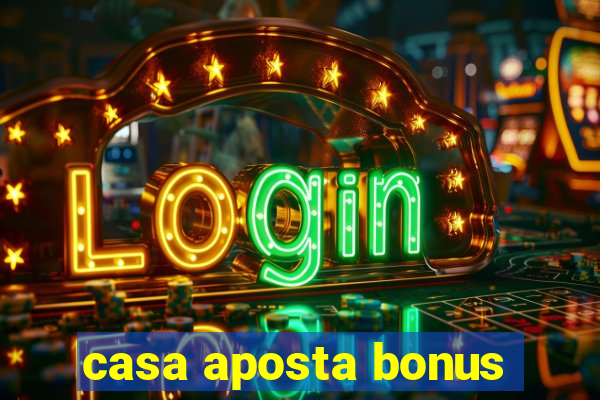 casa aposta bonus