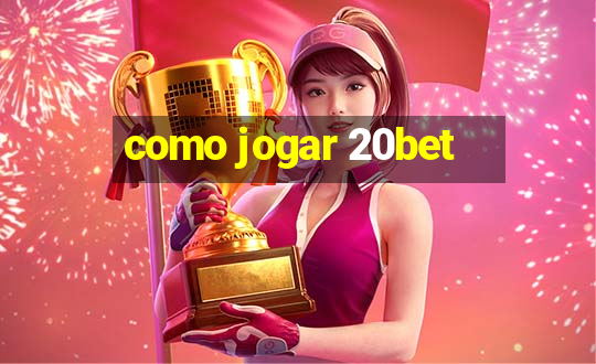 como jogar 20bet