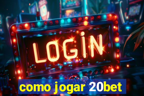 como jogar 20bet