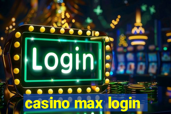 casino max login