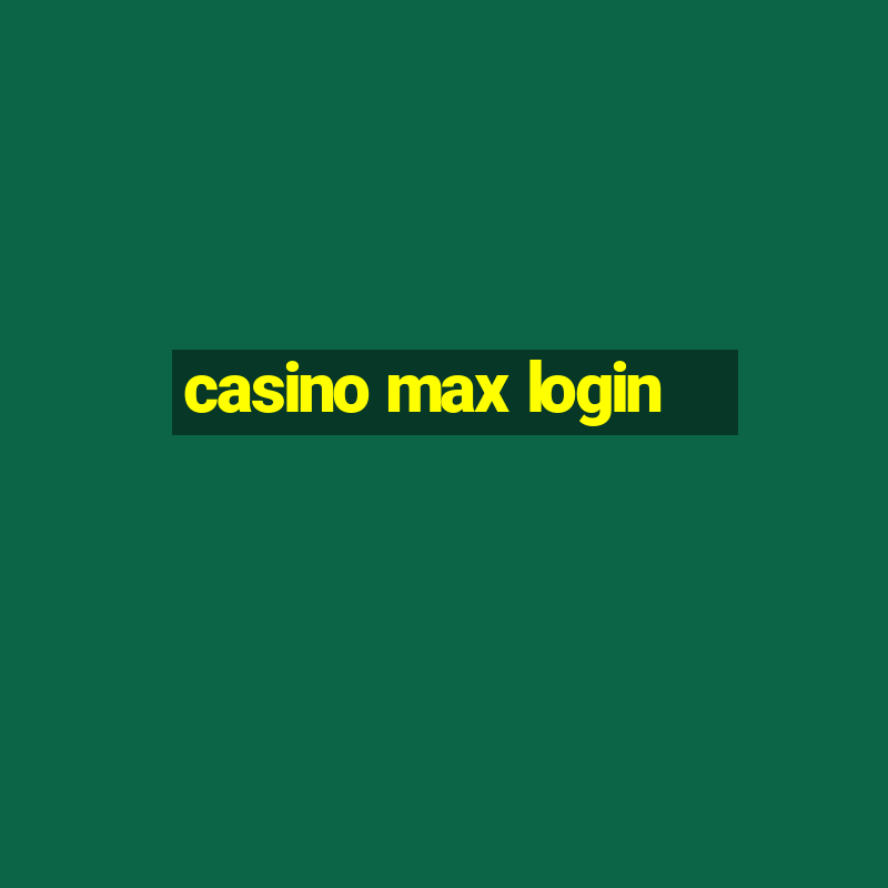 casino max login