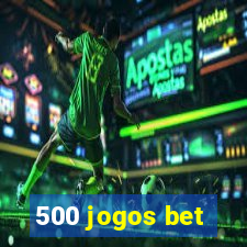 500 jogos bet