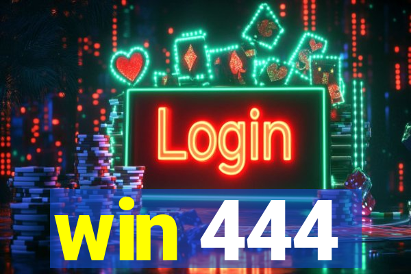 win 444