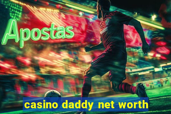 casino daddy net worth