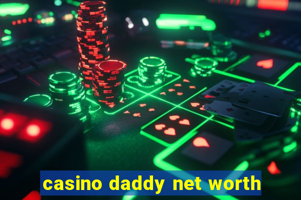 casino daddy net worth