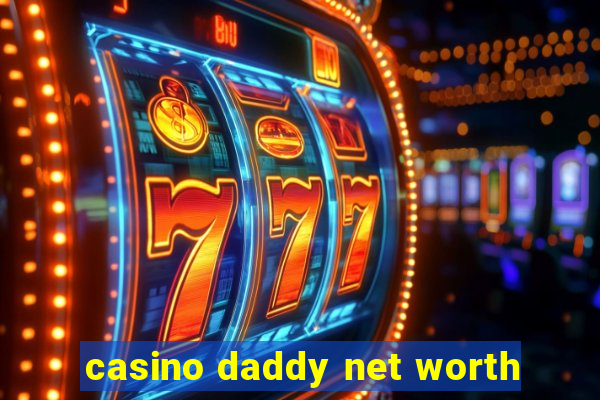 casino daddy net worth