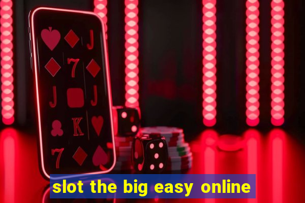 slot the big easy online