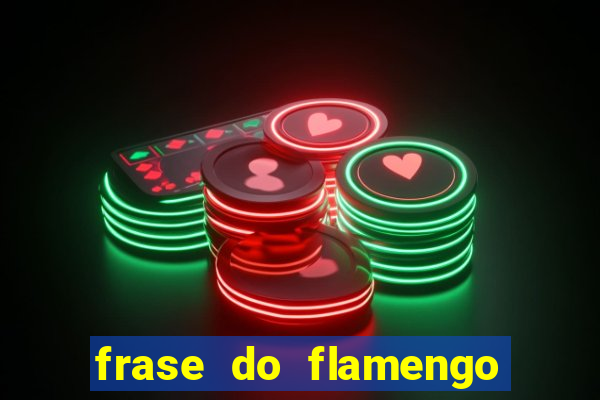 frase do flamengo para foto