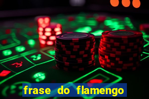 frase do flamengo para foto