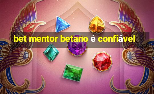 bet mentor betano é confiável