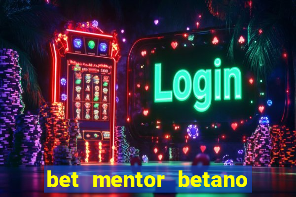 bet mentor betano é confiável