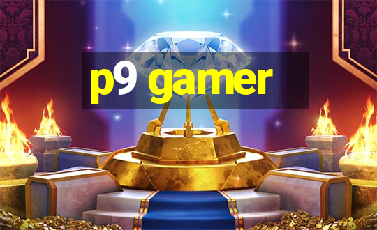 p9 gamer