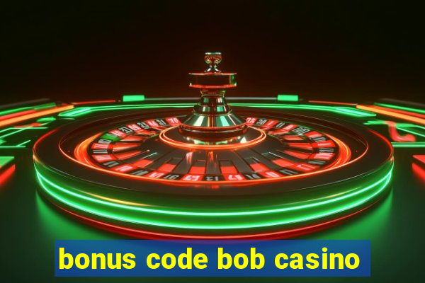 bonus code bob casino