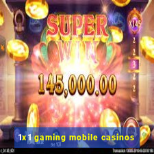 1x1 gaming mobile casinos