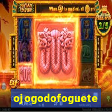 ojogodofoguete