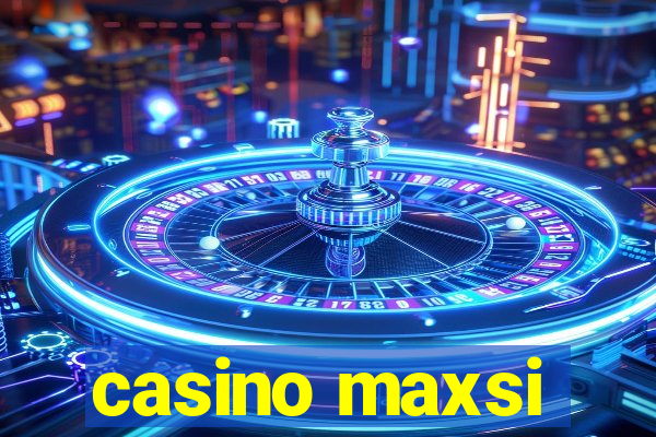 casino maxsi