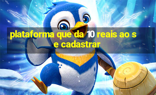 plataforma que da 10 reais ao se cadastrar