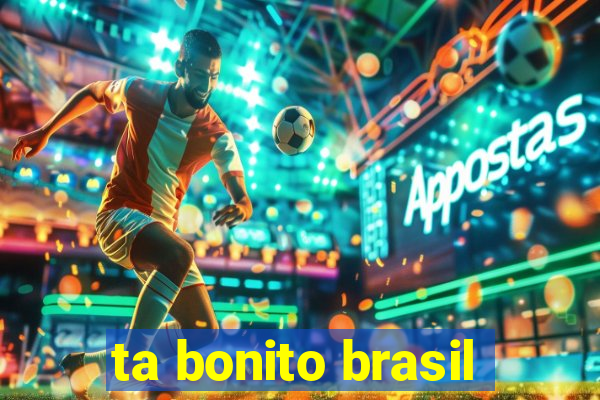 ta bonito brasil