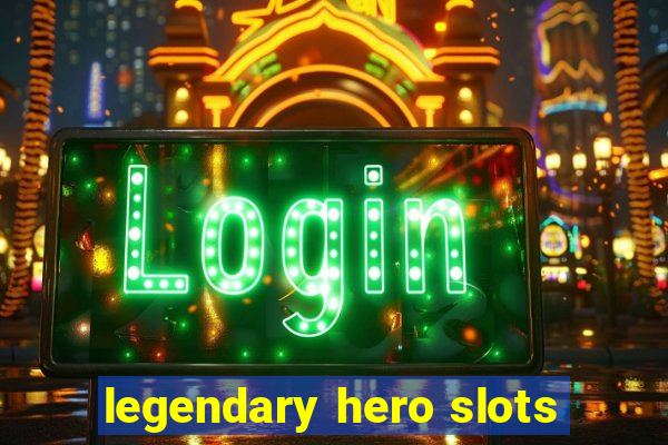 legendary hero slots