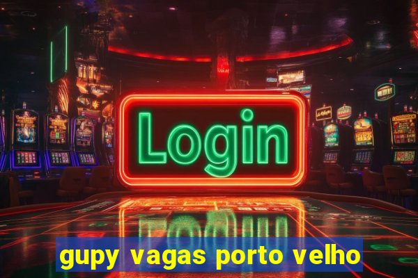 gupy vagas porto velho