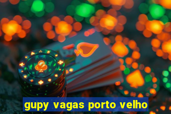 gupy vagas porto velho