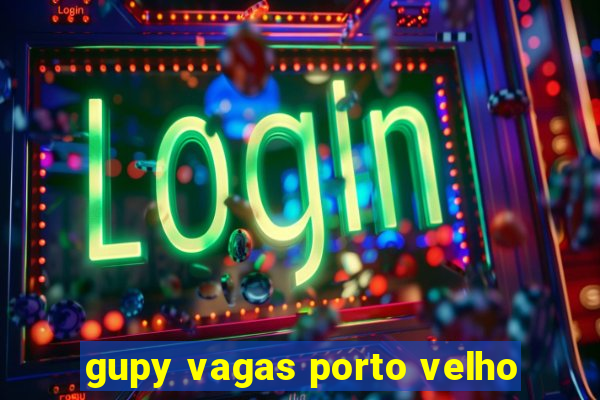 gupy vagas porto velho