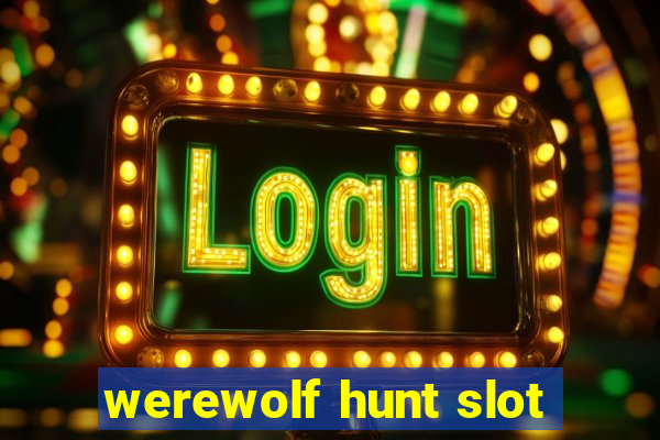 werewolf hunt slot