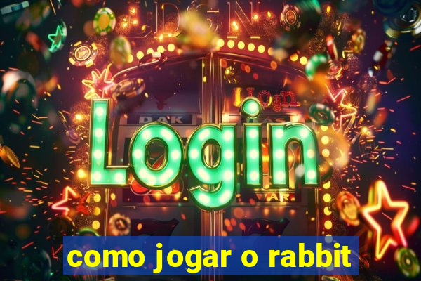 como jogar o rabbit