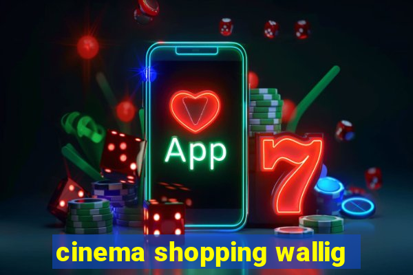 cinema shopping wallig