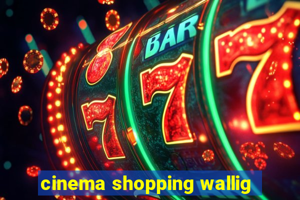 cinema shopping wallig