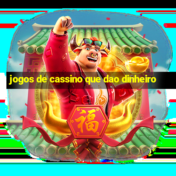 jogos de cassino que dao dinheiro