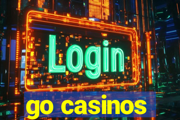 go casinos