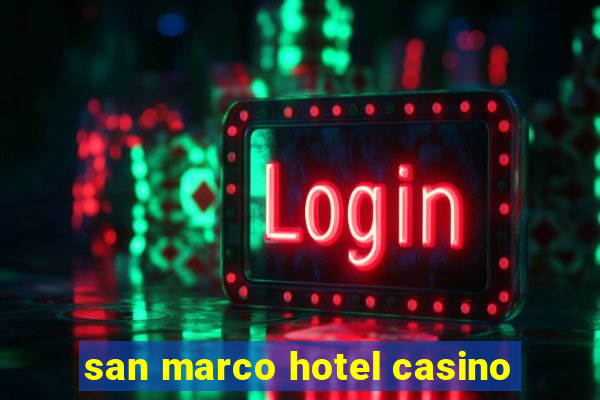 san marco hotel casino